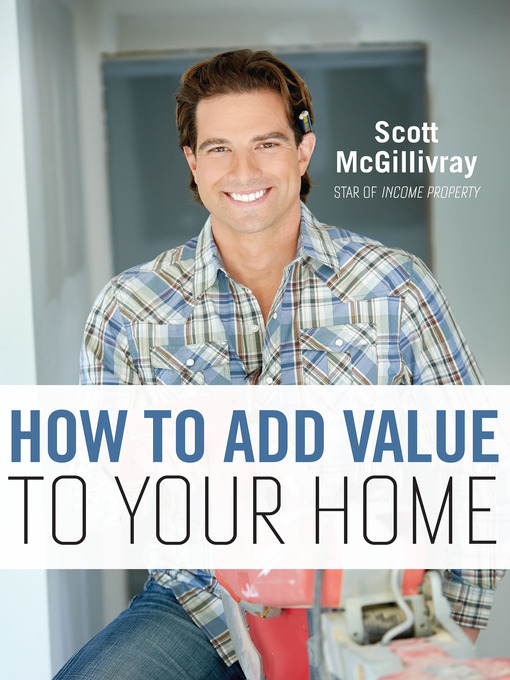 Title details for How to Add Value to Your Home by Scott McGillivray - Available